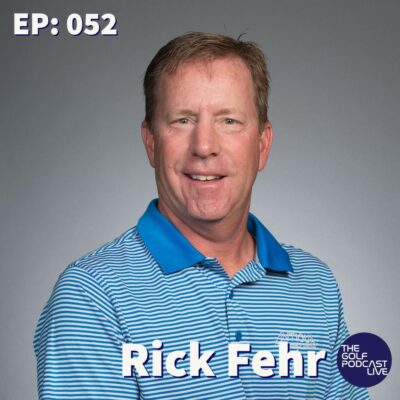 The Golf Podcast | Live With PGA Tour Veteran Rick Fehr