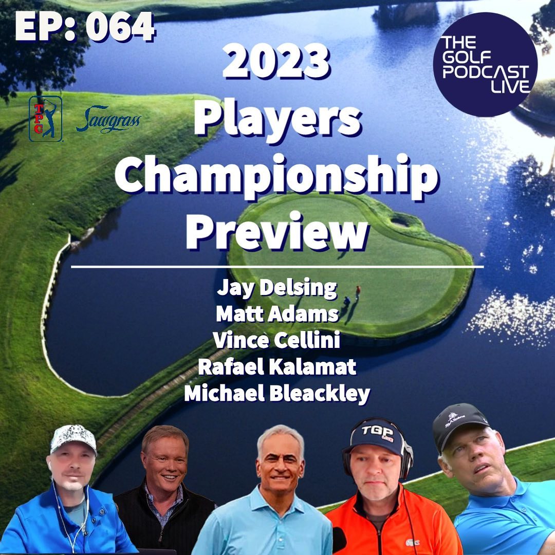 EP 064 The Golf Podcast Players Championship Preview WIth Matt Adams, Vince Cellini and Jay Delsing