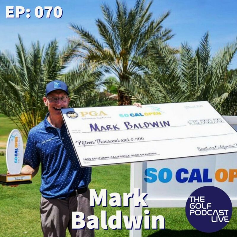 EP 070: The Golf Podcast | Live With Mark Baldwin