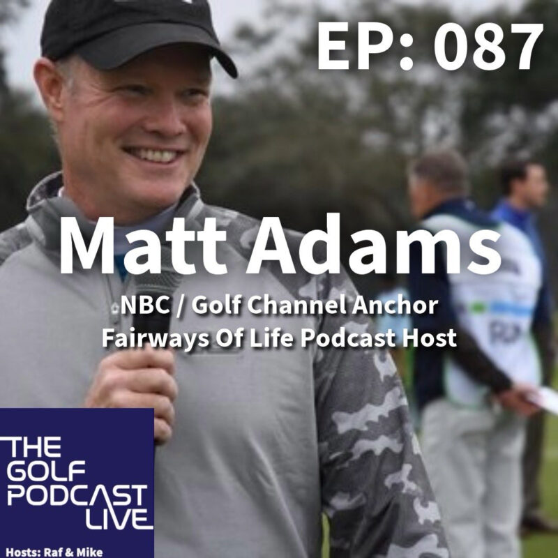 TGP EP 087 Live With Matt Adams – NBC & Golf Channel Anchor & Fairways Of Life Podcast host