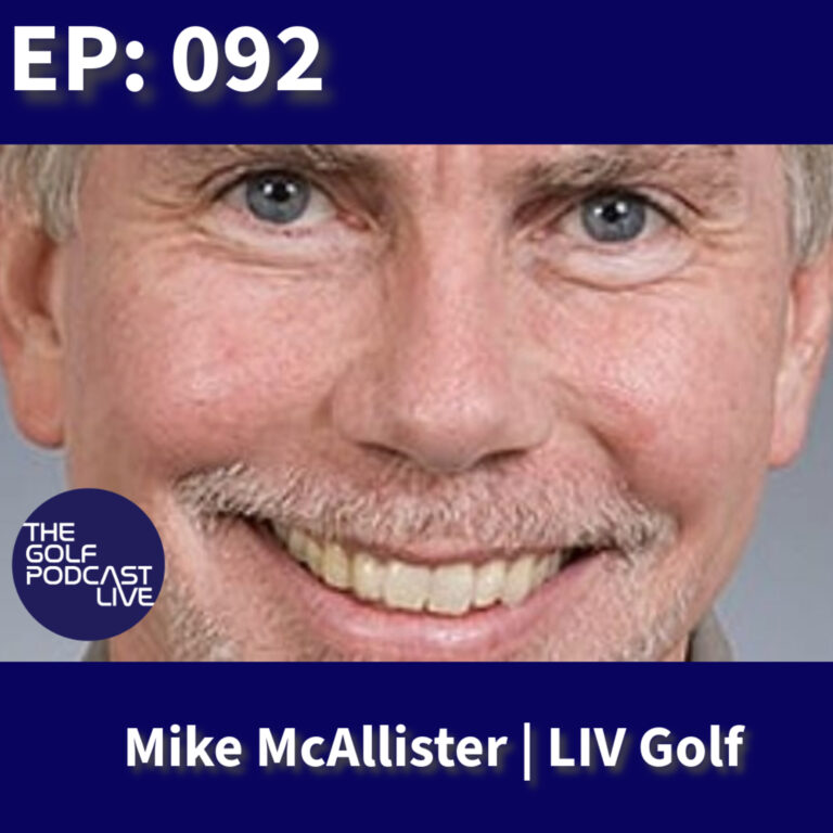 EP 092: The Golf Podcast | Live With LIV GOLF’s – Mike McAllister