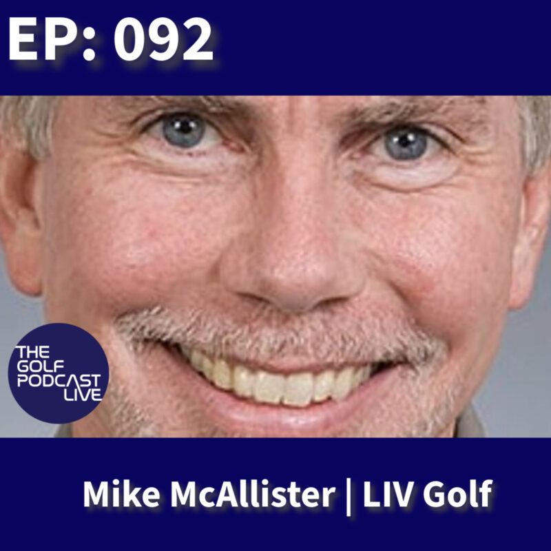 EP 092: The Golf Podcast | Live With LIV GOLF Mike McAllister