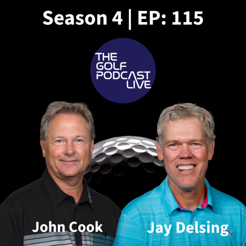 EP 115: The Golf Podcast | Season 4 Premiere! PGA Legends John Cook & Jay Delsing Join The Golf Podcast Live